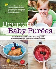 Bountiful Baby Purees: Create Nutritious Meals for Your Baby with Wholesome ...