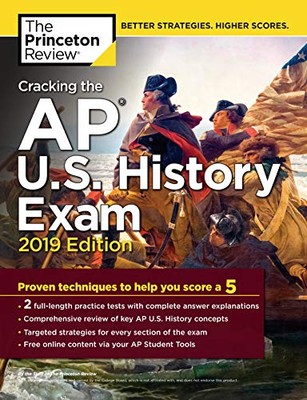 CRACKING THE AP U.S. HISTORY EXAM, 2019 EDITION: PRACTICE By The Princeton VG
