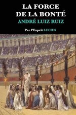 La Force de la Bont by Andr? Luiz Ruiz (French) Paperback Book