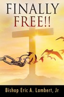 Finally Free!! Bishop Eric A. Lambert Jr Taschenbuch Kartoniert / Broschiert