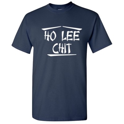 Ho Lee Chit Sarcastic Cool Graphic Gift Idea Adult Humor Printed Funny T-Shirt