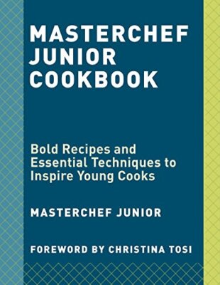 MasterChef Junior Cookbook: Bold Recipes and Essential Techniques to Inspire ...