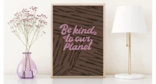 "BE KIND TO OUR PLANET" Photo Modern Poster Digital Print- 12" x 16" (30cmx40cm)
