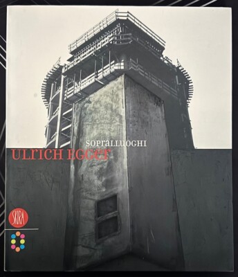 Ulrich Egger. Sopralluoghi. Skira, 2004