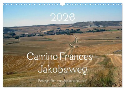 Alexandra Luef | Camino Frances - Jakobsweg (Wandkalender 2026 DIN A3 quer),...
