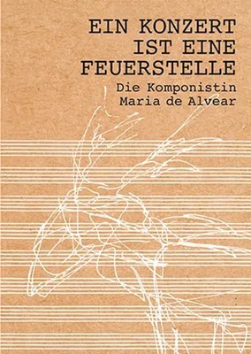 Ein Konzert ist eine Feuerstelle | Die Komponistin Maria de Alvear | Hiller