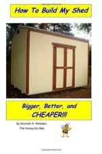 How To Build My Shed: Bigger, Better, and Cheaper!,Kenneth R. Wh