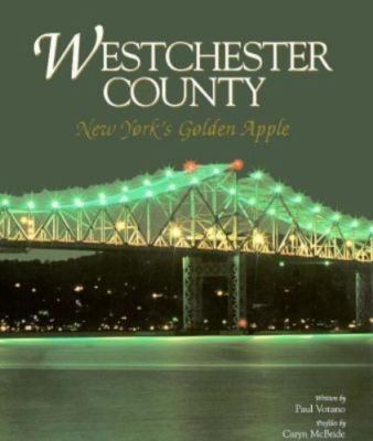 Westchester County: New York's Golden Apple by Paul Votano;  Caryn A. McBride