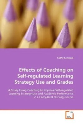Kathy Lemcool | Effects of Coaching on Self-regulated Learning Strategy Use...
