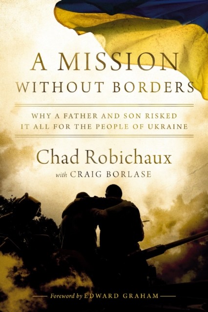 A Mission Without Borders: Why a Father and Son. Robichaux, Robichaux,** - Image 2