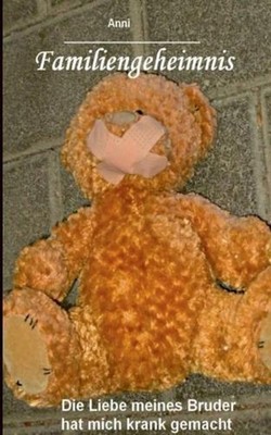 Familiengeheimnis: Die Liebe meines Bruder hat mich krank gemacht by Anni (Germa