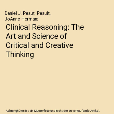 Clinical Reasoning: The Art and Science of Critical and Creative Thinking, Danie