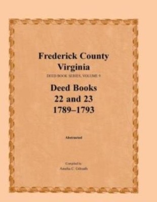 Frederick County, Virginia, Deed Book Series, Volume 9, Deed Books 22 And 2...