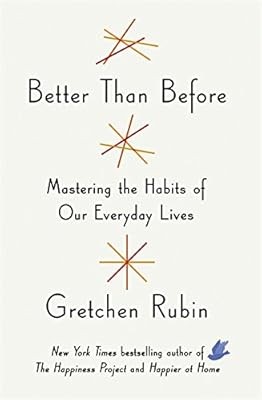 Better Than Before: Mastering the Habits of Our Everyday Lives, Rubin, Gretchen,