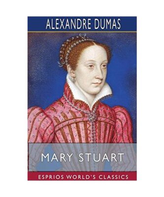 Mary Stuart (Esprios Classics), Alexandre Dumas