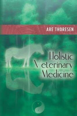 Holistic Veterinary Medicine by Are Thoresen: New