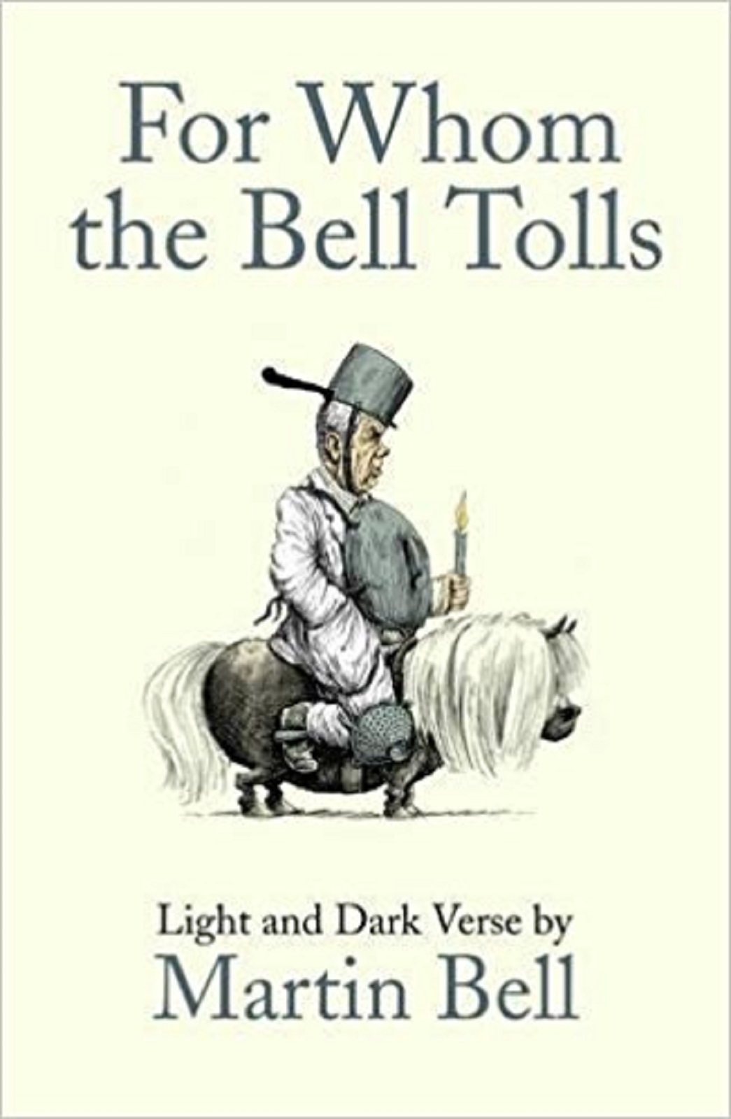 For Whom the Bell Tolls: Light and Dark Verse by Martin Bell (Hardback) New Book