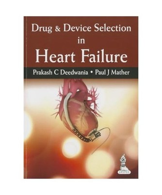 Drug & Device Selection in Heart Failure, Prakash C Deedwania, Paul J Mather