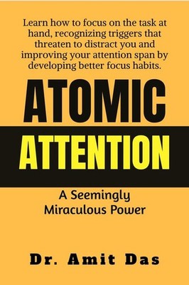 ATOMIC ATTENTION Learn how to focus on the task at hand recognizing triggers tha