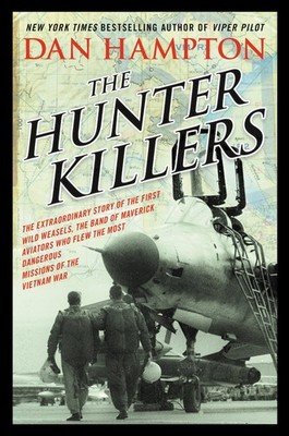 The Hunter Killers: The Extraordinary Story of the First Wild Weasels, the B...
