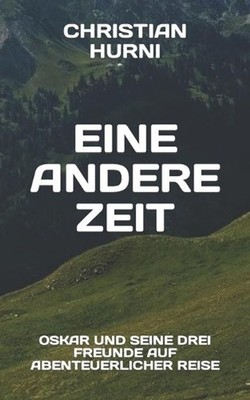 Eine andere Zeit: Oskar und seine drei Freunde auf abenteuerlicher Reise, Band 2