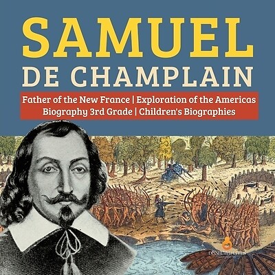 Samuel de Champlain Father of the New Fr Dissected Lives Paperback