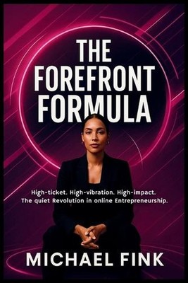 The Forefront Formula: Create a Luxury AI Studio That Runs Itself: High-ticket.