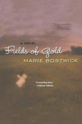 Fields Of Gold - Paperback By Bostwick, Marie - GOOD
