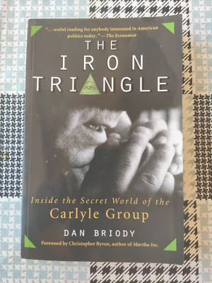 Dan Briody - The Iron Triangle - Inside the Secret World of the Carlyle Group