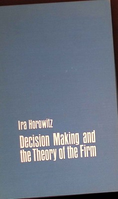 Decision Making and the Theory of the Firm Horowitz, Ira: