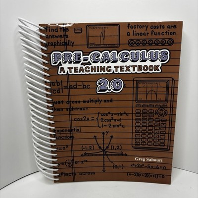 Pre-Calculus, Version 2.0: A Teaching Textbook by Greg Sabouri Spiral Bound-Good