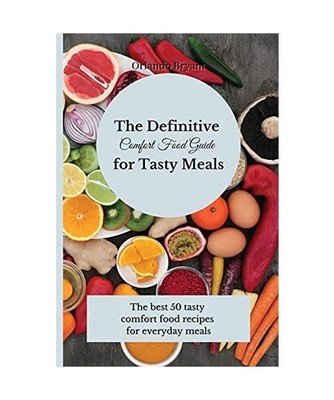 The Definitive Comfort Food Guide for Tasty Meals: The best 50 tasty comfort foo