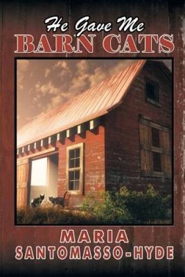 He Gave Me Barn Cats - Paperback By Santomasso-Hyde, Maria - GOOD
