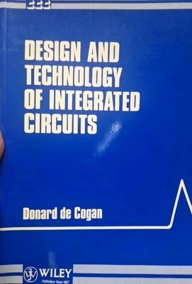 DESIGN TECHNOLOGY OF INTEGRATED CIRCUITS BOOK - WILEY, D. DE COGAN -2