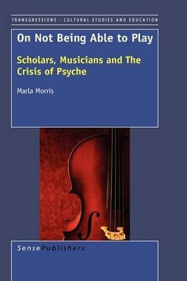 ON NOT BEING ABLE TO PLAY: SCHOLARS, MUSICIANS AND THE By Marla Morris EXCELLENT