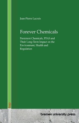 Forever Chemicals: Persistent Chemicals, PFAS and Their Long-Term Impact on the 