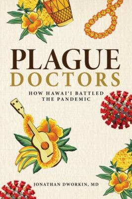 Plague Doctors: How Hawaii Battled the Pandemic by Jonathan Dworkin, MD, Very Go
