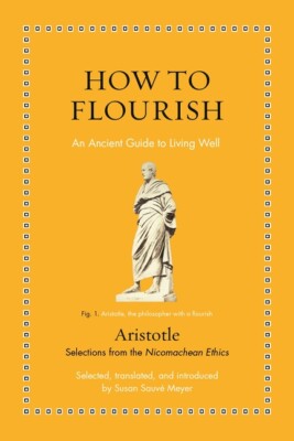 How To Flourish: An Ancient Guide To A Happy Life