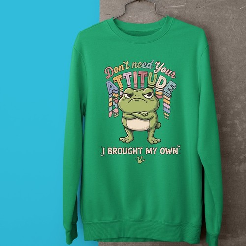 Dont Need Your Attitude I Brought My Own Sweatshirt Funny Grumpy Frog Gift