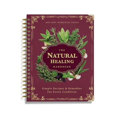 The Natural Healing Handbook, Spiral-Bound Guide for Herbal Remedies & Natural