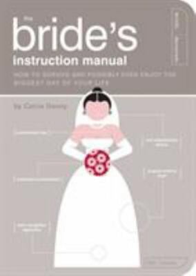 The Bride's Instruction Manual: How to Survive and Possibly Even Enjoy the
