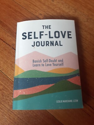 The Self Love Journal: Banish Self-Doubt Learn Love Yourself by Leslie Marchand