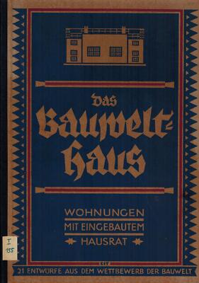 Das Bauwelt-Haus. Wohnungen mit eingebautem Hausrat. 21 Arbeiten aus einem Wettb
