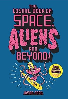 The Cosmic Book of Space, Aliens and Beyond: Draw, Colour, Create things from ou