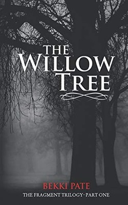 The Willow Tree: The Fragment Trilogy,Bekki Pate