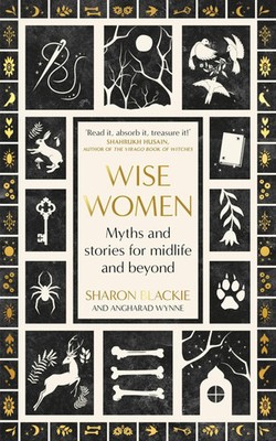 Wise Women Myths and stories for midlife and beyond Sharon Blackie (u. a.) Buch
