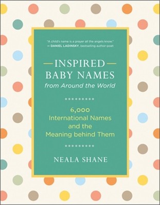 Inspired Baby Names from Around the World: 6,000 International Names and the Mea