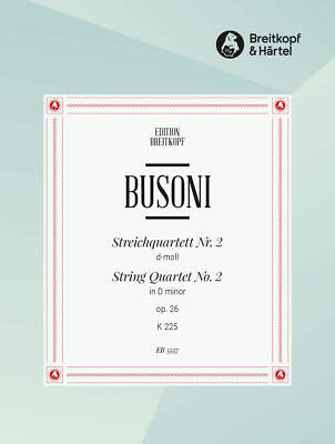 BUSONI - Streichquartett Nr. 2 in d-Moll Op. 26 K 225