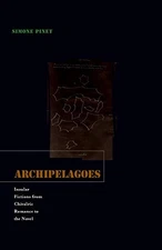 ARCHIPELAGOES: INSULAR FICTIONS FROM CHIVALRIC ROMANCE TO By Simone Pinet *Mint*