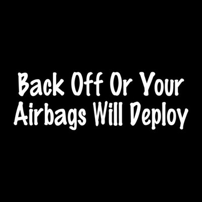 Back Off Or Your Airbags Will Deploy Decal Sticker White Die Cut Vinyl